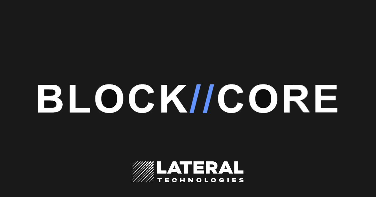 BLOCK//CORE | LATERAL TECHNOLOGIES